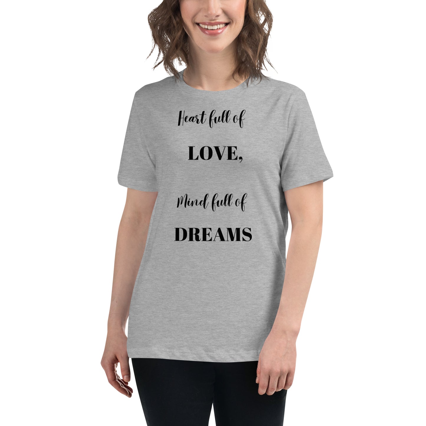 Women's Relaxed T-Shirt Heart full of love, mind full of dreams