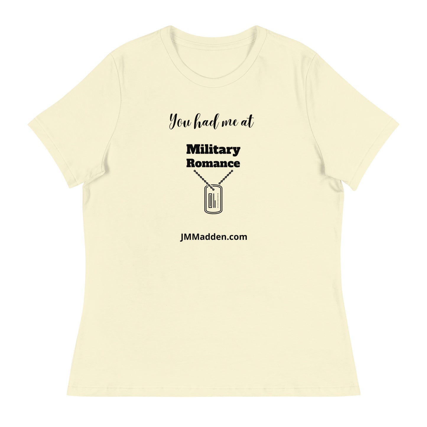 Women's Relaxed T-Shirt You had me at military romance