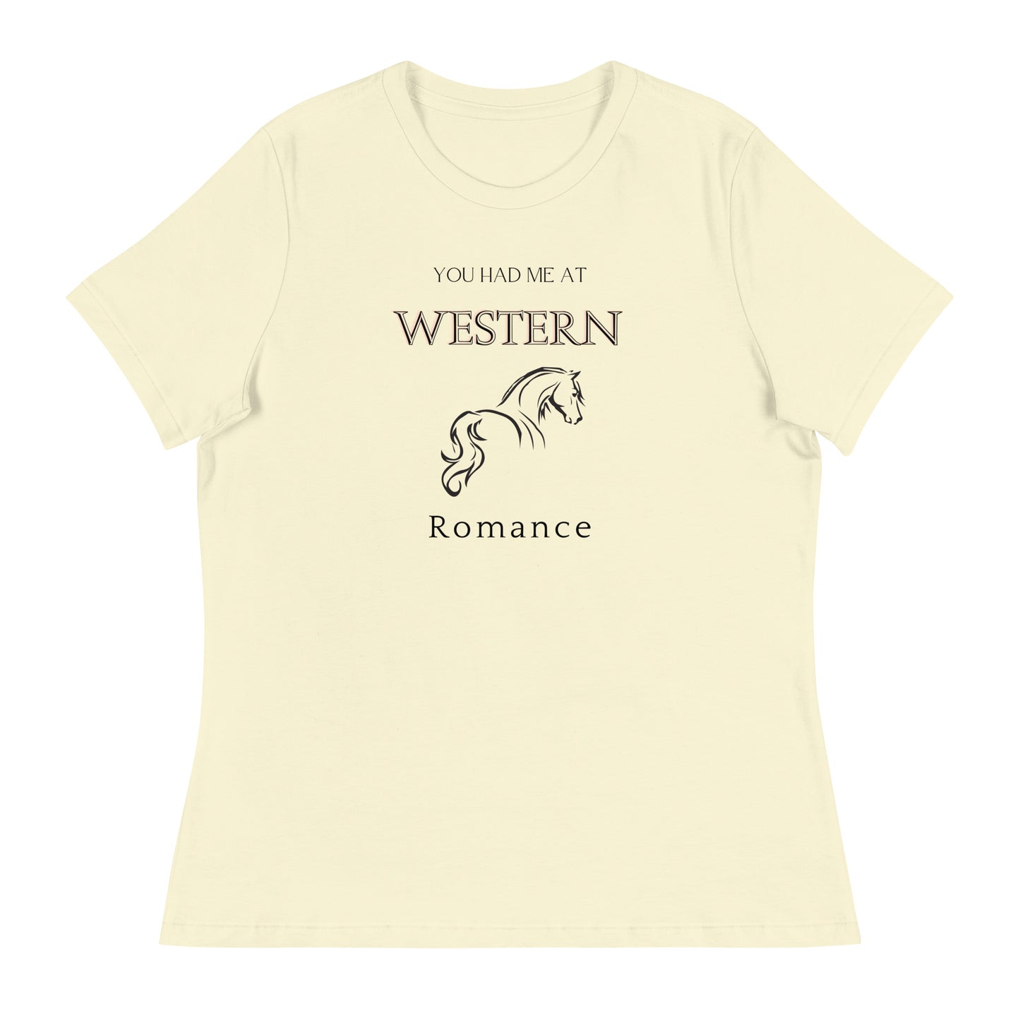 Women's Relaxed T-Shirt You had me at Western Romance