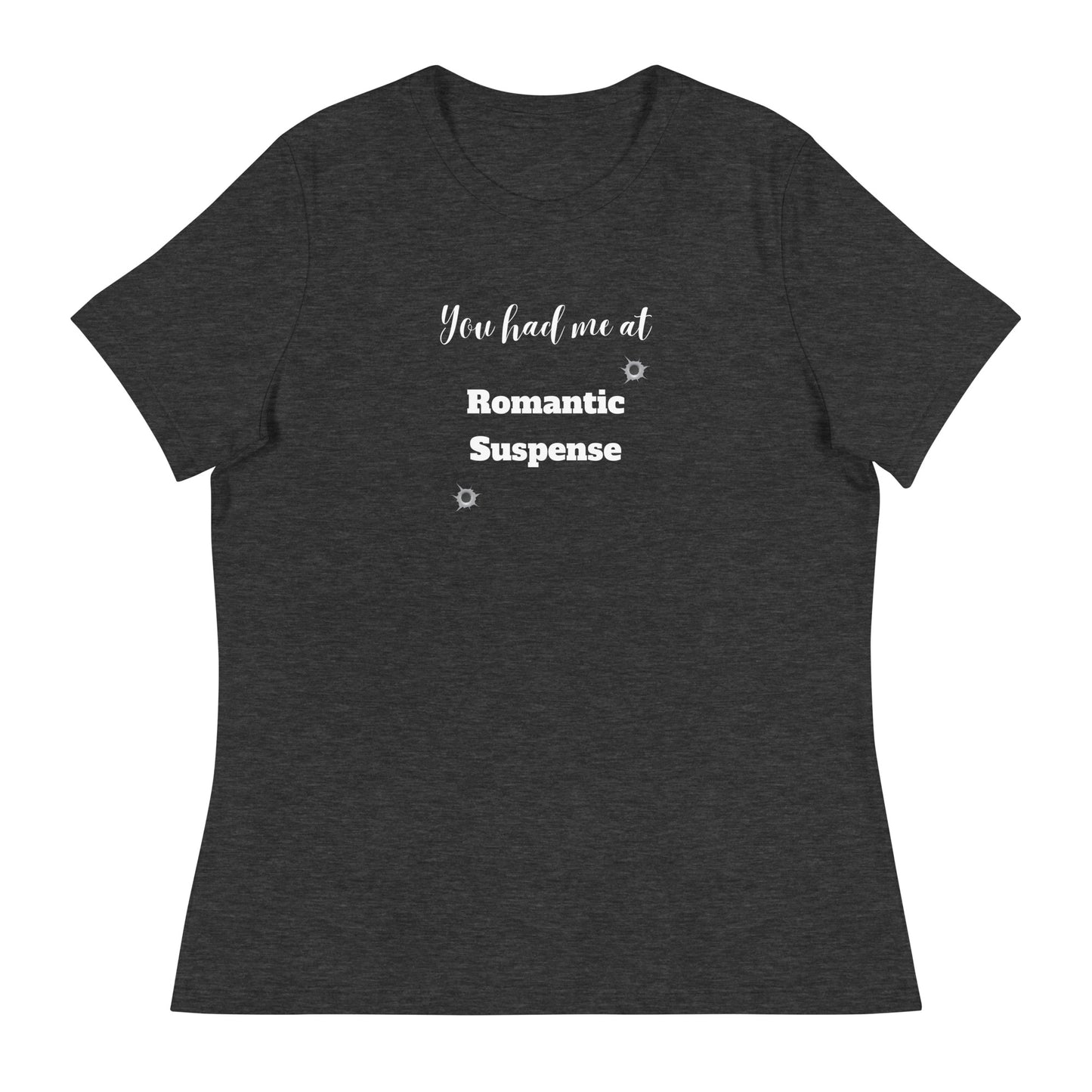 Women's Relaxed T-Shirt You had me at Romantic Suspense, no author logo