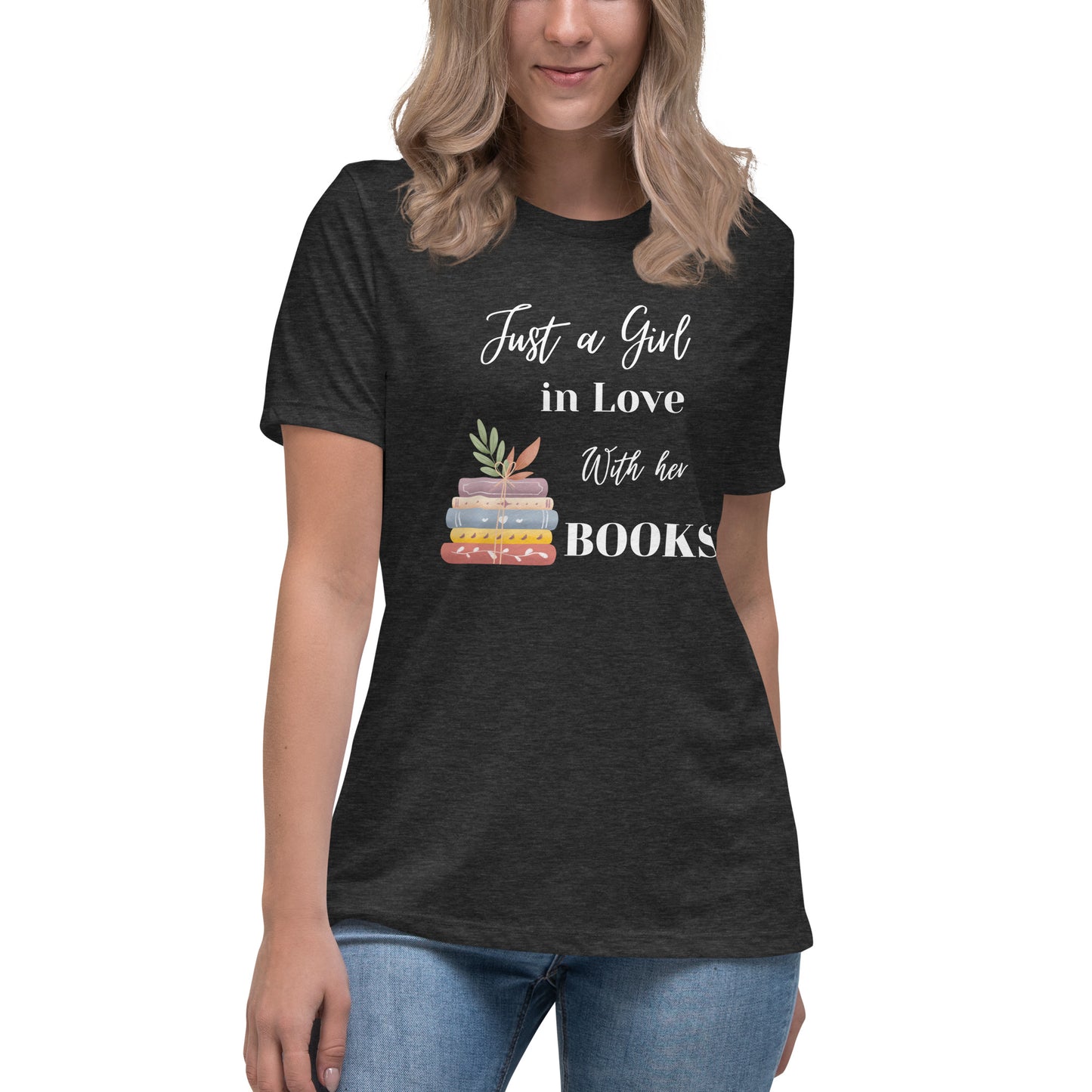 Women's Relaxed T-Shirt, Just a girl in love with her books