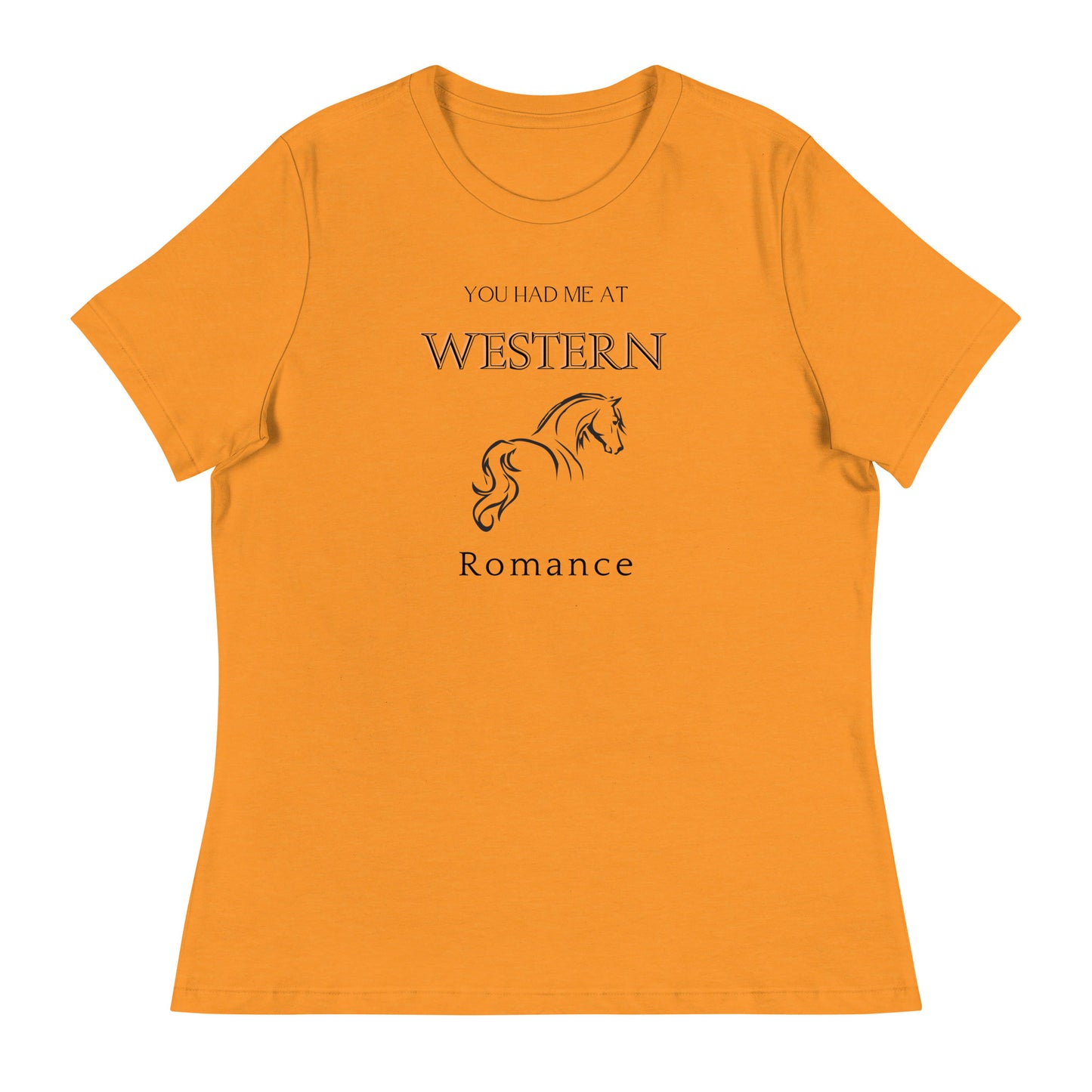 Women's Relaxed T-Shirt You had me at Western Romance