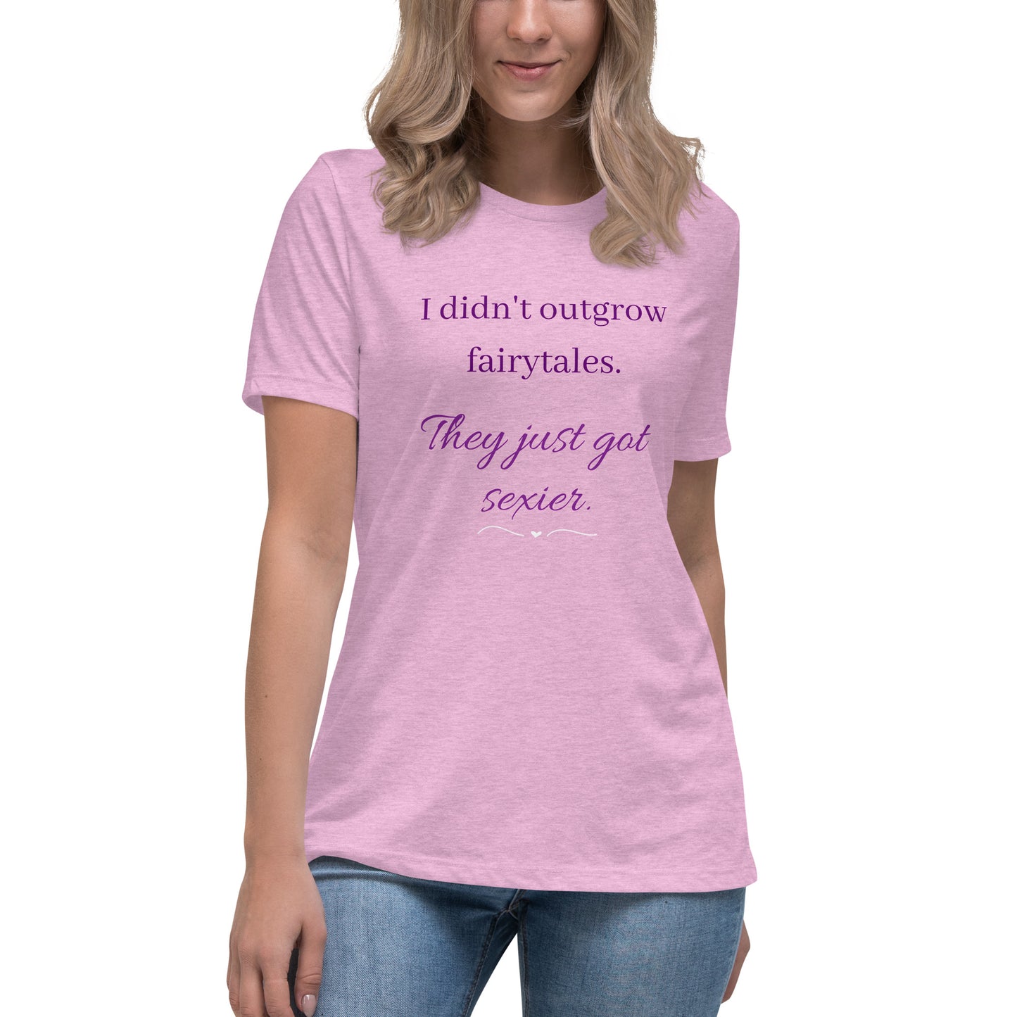 Women's Relaxed T-Shirt I didn't outgrow fairy tales