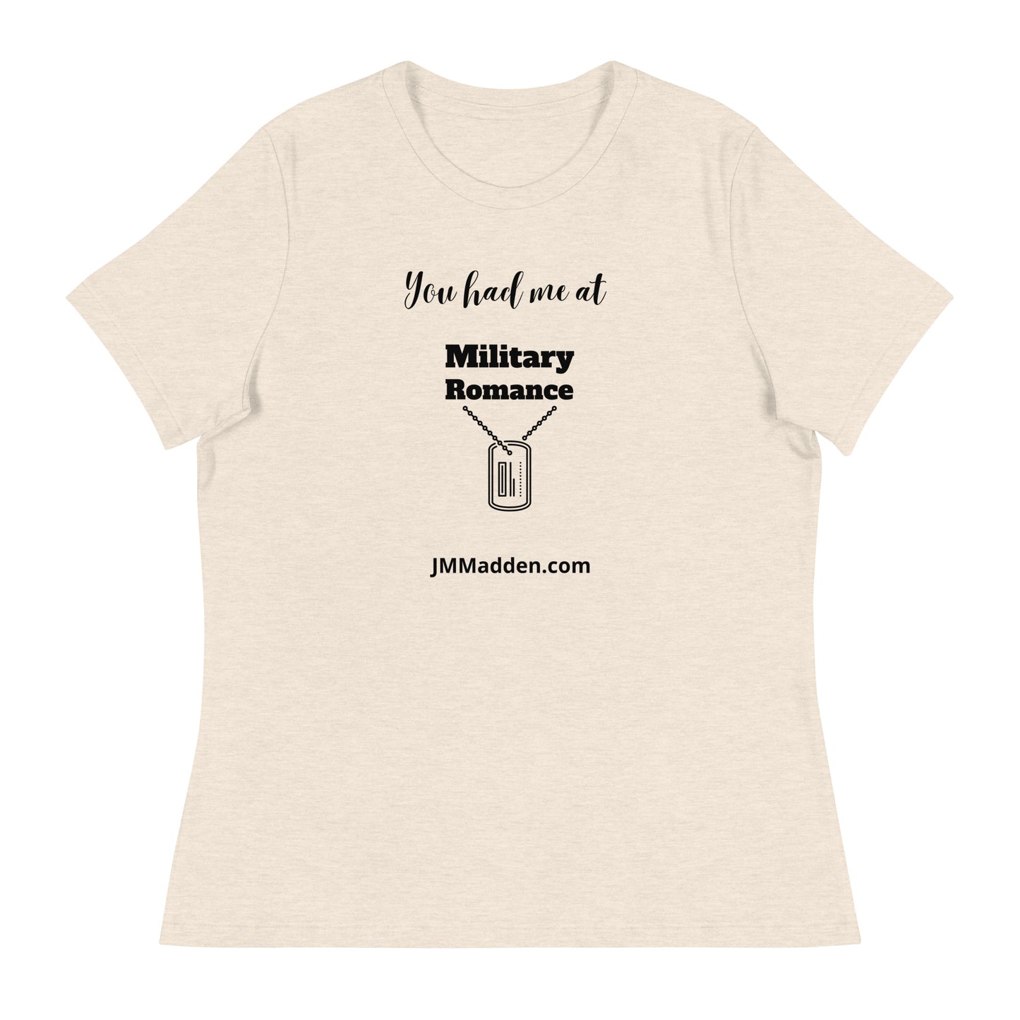 Women's Relaxed T-Shirt You had me at military romance