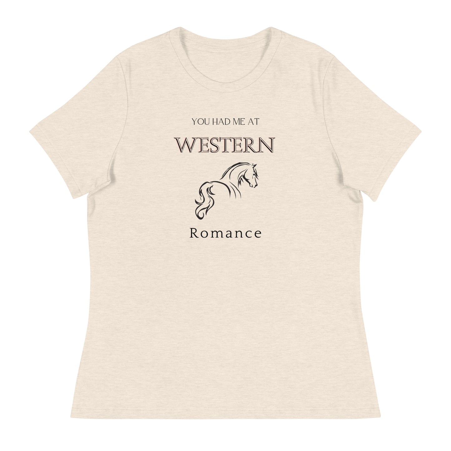 Women's Relaxed T-Shirt You had me at Western Romance