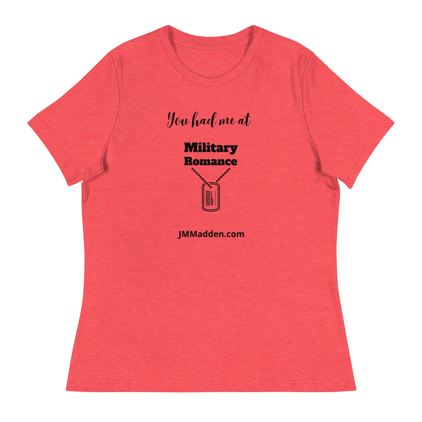 Women's Relaxed T-Shirt You had me at military romance