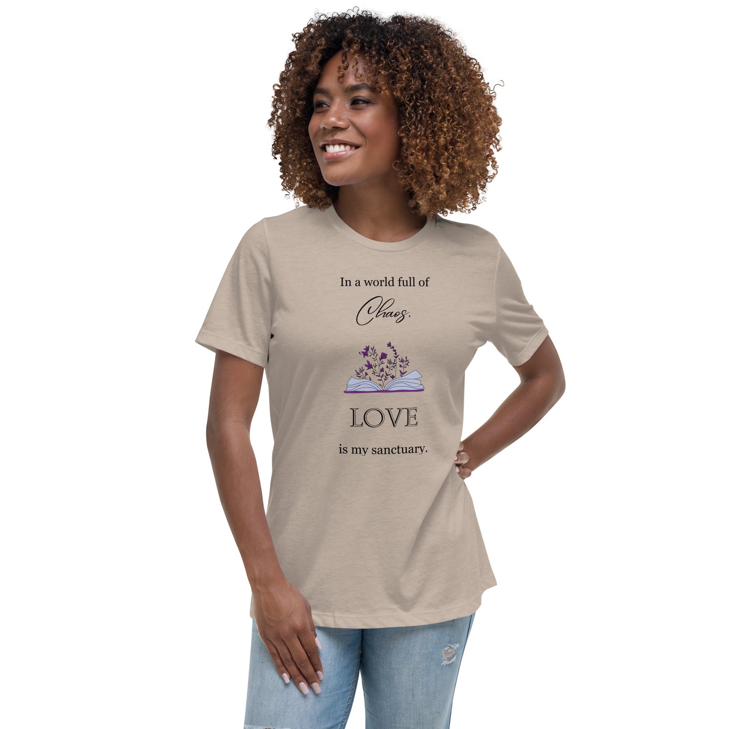 Women's Relaxed T-Shirt, in a world full of chaos, love is my sanctuary