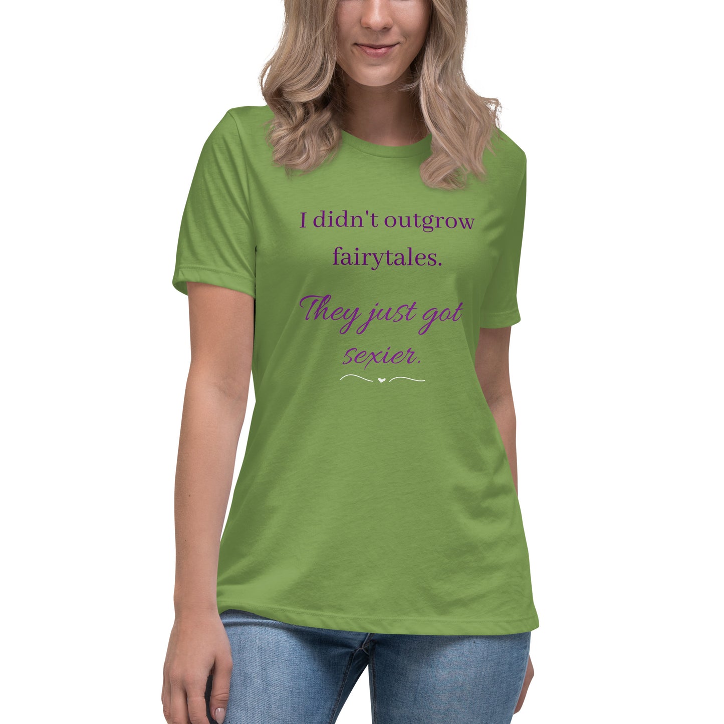 Women's Relaxed T-Shirt I didn't outgrow fairy tales