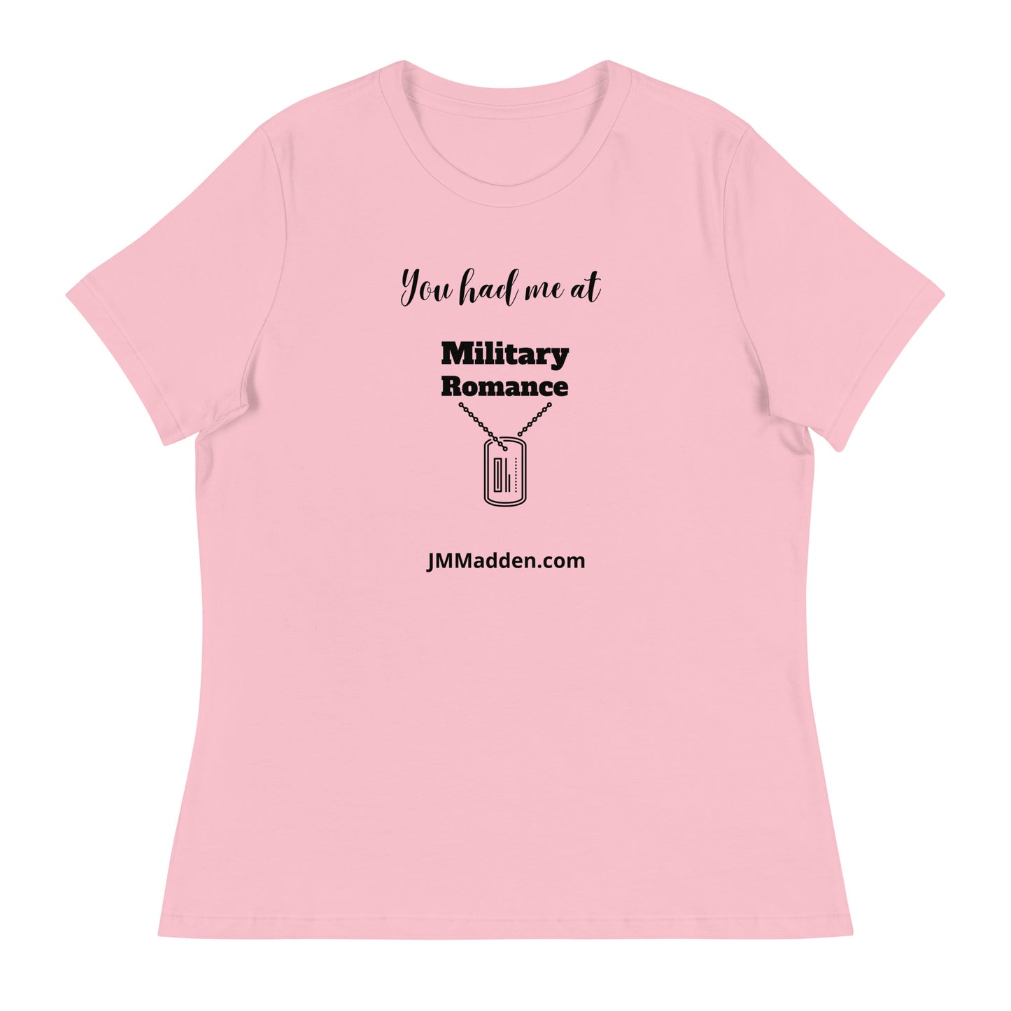 Women's Relaxed T-Shirt You had me at military romance