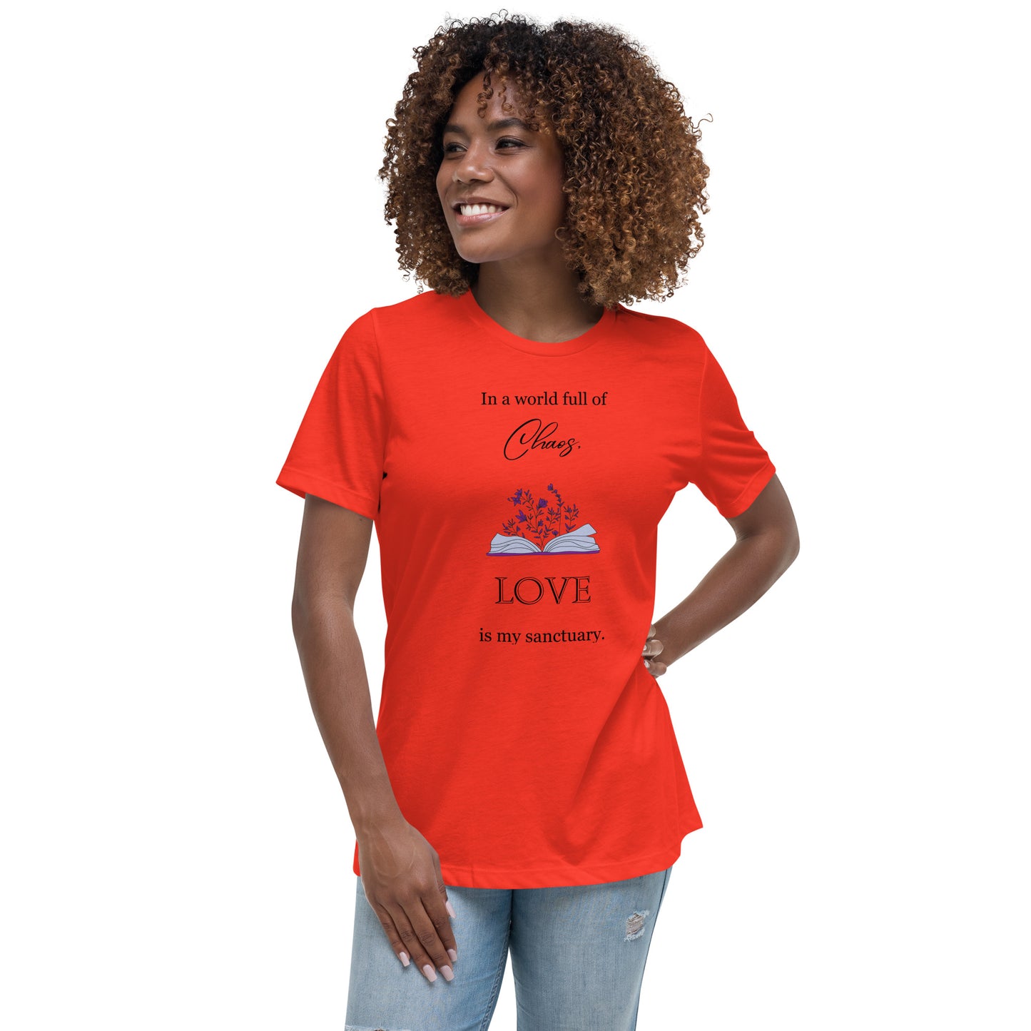 Women's Relaxed T-Shirt, in a world full of chaos, love is my sanctuary