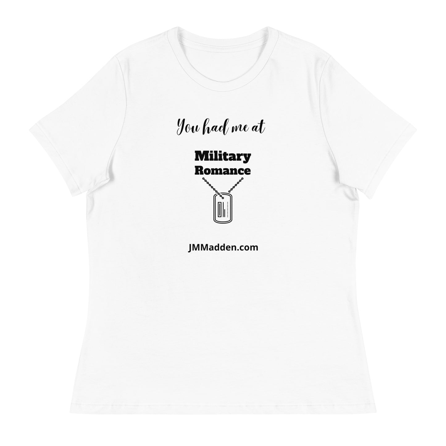 Women's Relaxed T-Shirt You had me at military romance