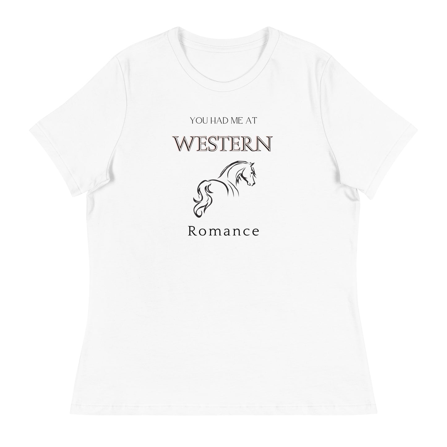 Women's Relaxed T-Shirt You had me at Western Romance