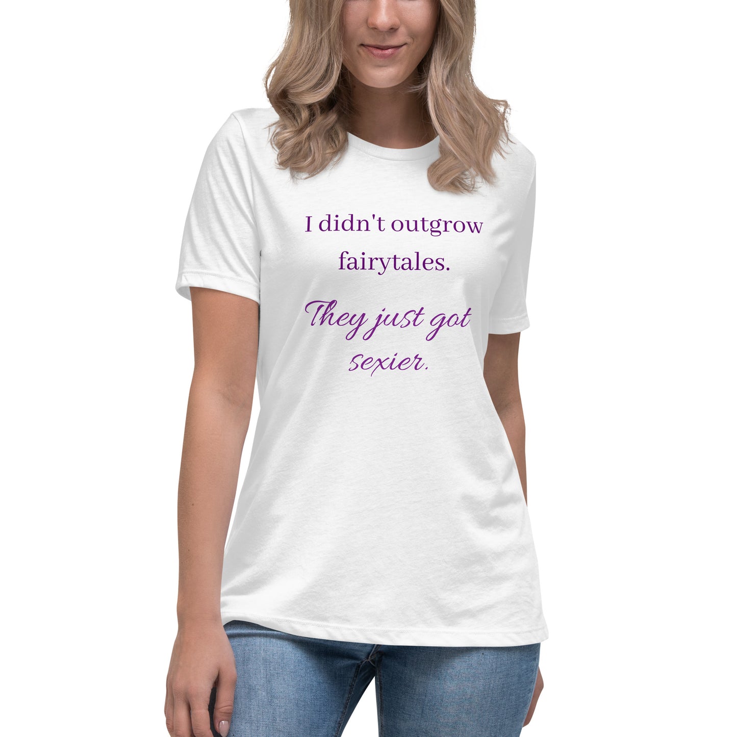 Women's Relaxed T-Shirt I didn't outgrow fairy tales