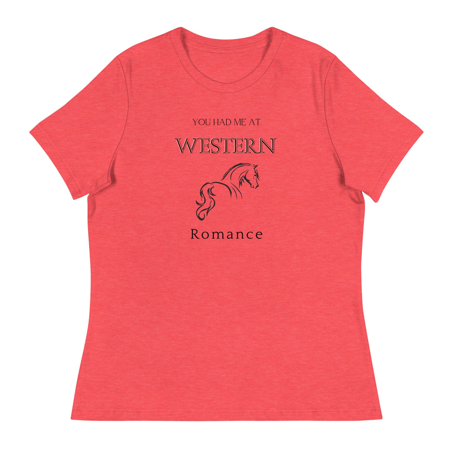 Women's Relaxed T-Shirt You had me at Western Romance